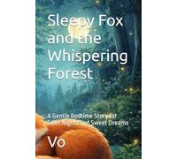 Sleepy Fox and the Whispering Forest: A Gentle Bedtime Story for Calm Nights and Sweet Dreams