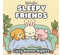 Sleepy Friends: Cozy Home Nights: Cute & Calming Coloring Pages for Rest, Relaxation, and Gentle Wind-Down (The Sleepy Friends Series)