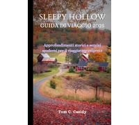 SLEEPY HOLLOW GUIDA DI VIAGGIO 2025: Approfondimenti storici e servizi moderni per il viaggiatore esigente