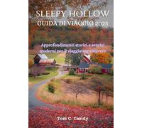 SLEEPY HOLLOW GUIDA DI VIAGGIO 2025: Approfondimenti storici e servizi moderni per il viaggiatore esigente