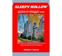 SLEEPY HOLLOW GUIDA DI VIAGGIO 2026: Alla scoperta di leggende, storia e tesori nascosti della valle dell'Hudson