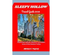 SLEEPY HOLLOW TRAVEL GUIDE 2026: Exploring Legends, History, and Hidden Gems of the Hudson Valley