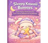 Sleepy Kawaii Bunnies: Gentle Bunny Illustrations for Calm Coloring, Relaxation & Cozy Moments