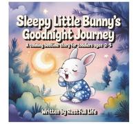 Sleepy Little Bunny's Goodnight Journey: A Calming Bedtime Story for Toddlers Ages 2-5 About Saying Goodnight to Forest Friends | Sweet Dreams Picture Book for Kids (Sleepy Little Bunny Series)