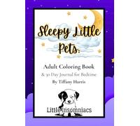Sleepy Little Pets Adult Coloring Book and 30 Day Journal: Relax and Fall Asleep with Cats, Dogs, Birds, Rabbits, Lizards and more! (The Sleepy Little Series)