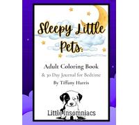 Sleepy Little Pets Adult Coloring Book and 30 Day Journal: Relax and Fall Asleep with Cats, Dogs, Birds, Rabbits, Lizards and more! (The Sleepy Little Series)