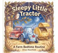 Sleepy Little Tractor: A Farm Bedtime Routine: A Calming Goodnight Book for Toddlers to Wind Down, Relax, and Fall Asleep Fast (Includes Mindfulness Breathing for Kids)