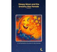 Sleepy Moon and the Dreamy Star Parade: A Calming Bedtime Story Book for Little Dreamers