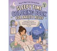 Sleepy Time Coloring Book for Anxiety Relief: Comforting Cozy Scenes, Emotional Wellness Moments & Peaceful Relaxation Illustrations for Adults (Sleep & Night Calm Coloring Series)
