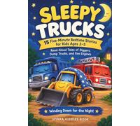 Sleepy Trucks: 15 Five-Minute Bedtime Stories for Kids Ages 3-5: Read-Aloud Tales of Diggers, Dump Trucks, and Fire Engines Winding Down for the Night