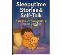 Sleepytime Stories & Self-Talk: A Bedtime Affirmation Book for Toddlers (Ages 2-5)