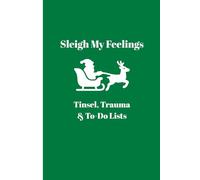 Sleigh My Feelings: Tinsel, Trauma and To-do Lists: Funny Gift Notebook Journal for Friends and Family