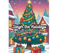 Sleigh the Holidays: A Merry Christmas Coloring Book: Get into the Holiday Spirit with 40+ Colorful Designs and Patterns