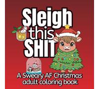 Sleigh this Shit - A Sweary AF Christmas Adult Coloring Book: Bold and Easy Holiday Swear Word Designs | Relaxing, Entertaining and Delightfully ... Word Pages | Cuss & Color Holiday Collectiong