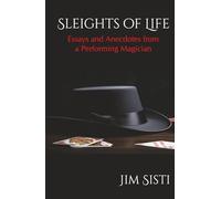 Sleights of Life: Essays and Anecdotes from a Performing Magician