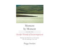 Slender Threads of Encouragement: Musings and reflections on the journey into the landscape of my soul (Moment by Moment)