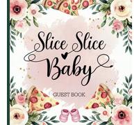 Slice Slice Baby Pizza Guest Book for Girls: Pink Floral Theme First Birthday Party or Baby Shower With Gift Tracker & Photo Album for a Lasting Keepsake
