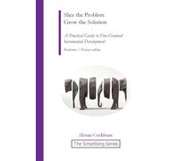 Slice the Problem Grow the Solution: A Practical Guide to Fine-Grained Incremental Development (The Simplifying)