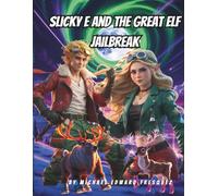 SLICKY E AND THE GREAT ELF JEALBREAK: A North Pole Adventure with Rocket Reindeer and Evil Toys