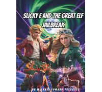SLICKY E AND THE GREAT ELF JEALBREAK: A North Pole Adventure with Rocket Reindeer and Evil Toys