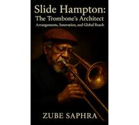 Slide Hampton: The Trombone’s Architect: A biography tracing the disciplined genius, architectural vision, and worldwide influence of jazz’s master arranger. (Masters of Jazz)