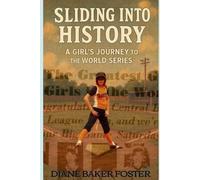 SLIDING INTO HISTORY: A GIRL'S JOURNEY TO THE WORLD SERIES
