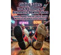 Sliding Soles: The B2B Economy of Asymmetric Bowling Shoes: Leather, Rubber, and the Captive Rental Market in the Global Leisure Industry
