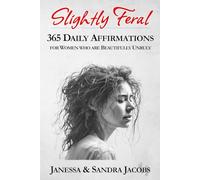 Slightly Feral: 365 Daily Affirmations for Women Who Are Beautifully Unruly