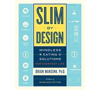 Slim by Design: Mindless Eating Solutions for Everyday Life