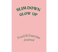 Slim Down Glow Up: Food and Exercise Journal