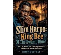 Slim Harpo: King Bee of the Swamp Blues: 1 (The Roots of the Blues)