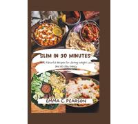 SLIM IN 30 MINUTES: Fast, Flavorful Recipes for Lasting Weight Loss and All-Day Energy