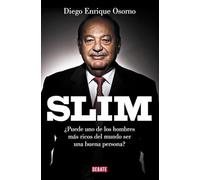 Slim: ¿Puede uno de los hombres más ricos del mundo ser una buena persona? (Biografías y Memorias)