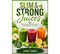 SLIM & STRONG JUICES: 30 Easy Juice Recipes for Digestion, Hydration, Energy & Everyday Wellness