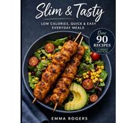 Slim & Tasty: Low Calories, Quick and Easy Everyday Meals