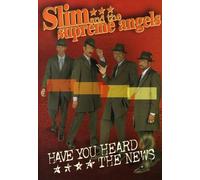 Slim & the Supreme Angels - Slim & The Supreme Angels - Have You Heard The News [USA] [DVD]