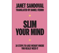 SLIM YOUR MIND: 10 steps to lose weight where you really need it