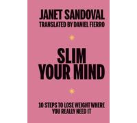SLIM YOUR MIND: 10 steps to lose weight where you really need it