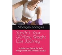 Slim30: Your 30-Day Weight Loss Journey: A Balanced Guide for Safe Weight Loss and Fitness Success (Slim30 Series)