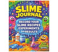 Slime Journal: Record Your Slime Creations: A Kid-Friendly Slime Experiment and Recipe Log Book