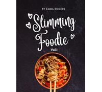 Slimming Foodie: 100+ Delicious Recipes for Real Food That Works for Real Life