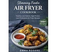 Slimming Foodie Air Fryer Cookbook: 100+ Low-Calorie Air Fryer Recipes