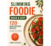 Slimming Foodie Quick & Easy: 120 High-Protein, Low-Calorie Recipes for Busy Days