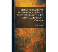 Slings and Arrows Sayings Chosen From the Speeches of the Rt. Hon. David Lloyd George