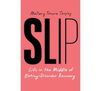 Slip: Life in the Middle of Eating Disorder Recovery