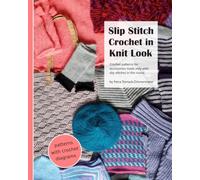 Slip Stitch Crochet in Knit Look: Crochet patterns for accessories made only with slip stitches in the round