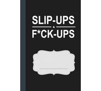 Slip-Ups & F*ck-Ups: Scored Journal of All the Funny and Dumb Things We Can't Unsay or Undo
