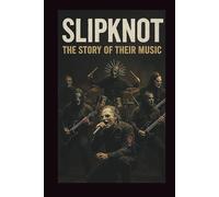 SLIPKNOT BIOGRAPHY: The Story of Their Music