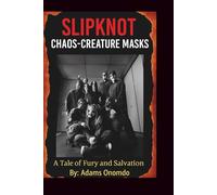 SLIPKNOT: CHAOS-CREATURE MASKS: A Tale of Fury and Salvation
