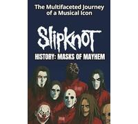 SLIPKNOT HISTORY: MASKS OF MAYHEM: The Chaotic Legacy of Iowa's Metal Titans
